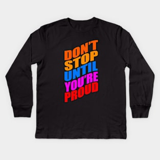 Don't stop until you're proud Kids Long Sleeve T-Shirt